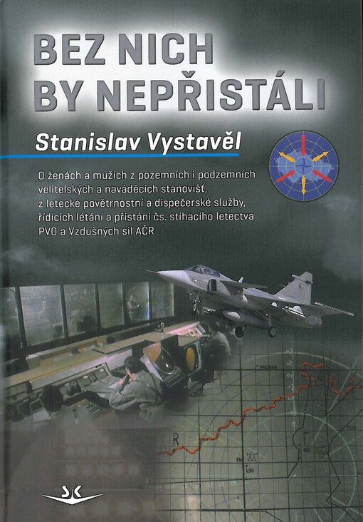 Bez nich by nepřistáli :o ženách a mužích z pozemních i podzemních velitelských a naváděcích stanovišť, z letecké povětrnostní a dispečerské služby, řídících létání a přistání čs. stíhacího letectva PVO a Vzdušných sil AČR
