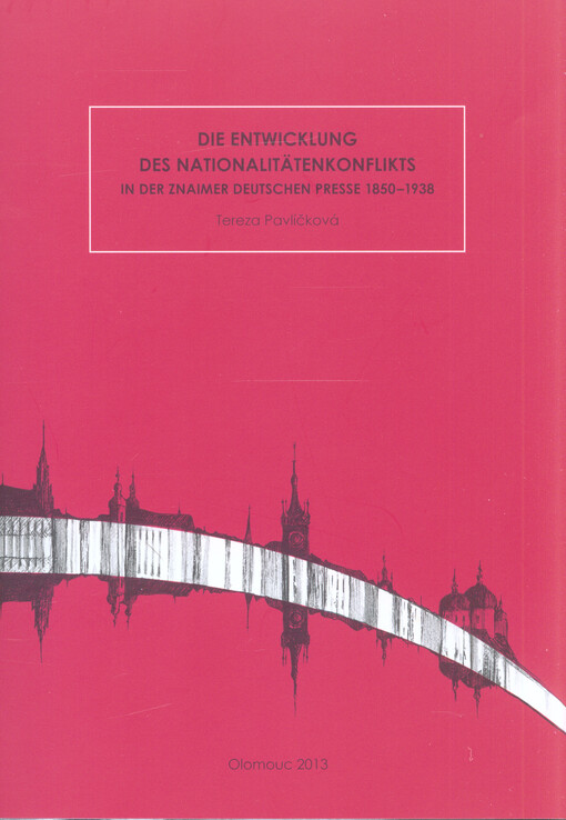 Die Entwicklung des Nationalitätenkonflikts in der Znaimer deutschen Presse 1850-1938
