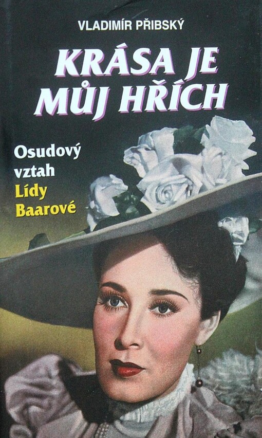 Krása je můj hřích : osudový vztah Lídy Baarové