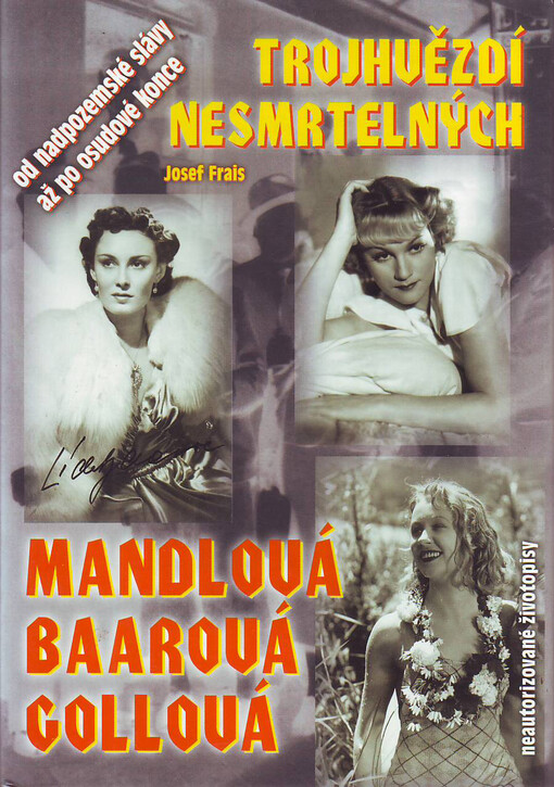 Trojhvězdí nesmrtelných: tragické osudy největších filmových hvězd Adiny Mandlové, Nataši Gollové a Lídy Baarové