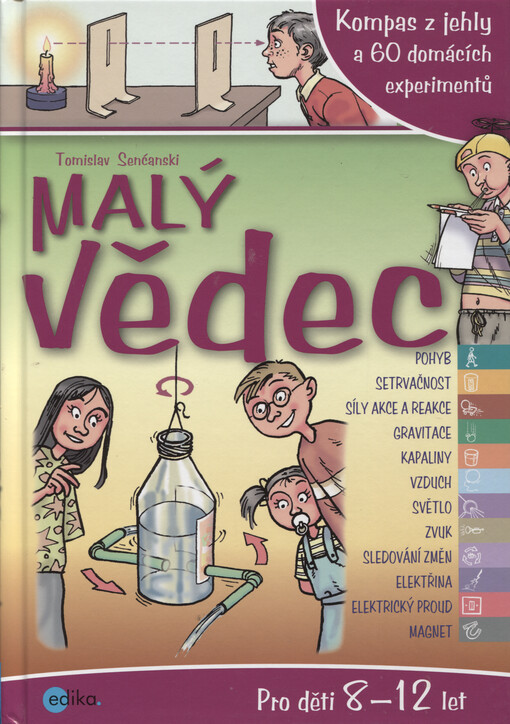 Malý vědec : kompas z jehly a dalších více jak 60 experimentů