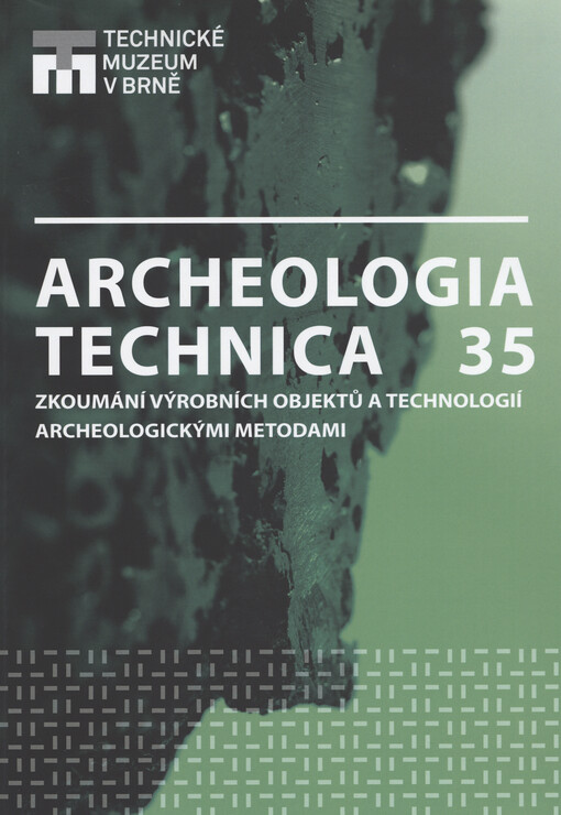 Archeologia technica ... : zkoumání výrobních objektů a technologií archeologickými metodami : sborník přednášek z ... semináře Archeologia technica, ...