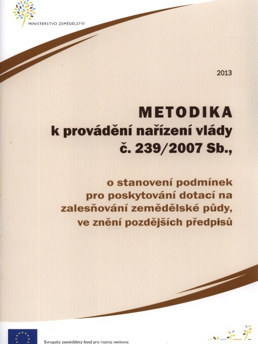Metodika k provádění nařízení vlády č. 239/2007 Sb., o stanovení podmínek pro poskytování dotací na zalesňování zemědělské půdy, ve znění pozdějších předpisů.