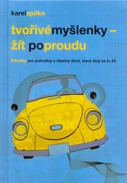 Žít po proudu :příručka pro pohodlný a šťastný život, který stojí za to žít : tvořivé myšlenky