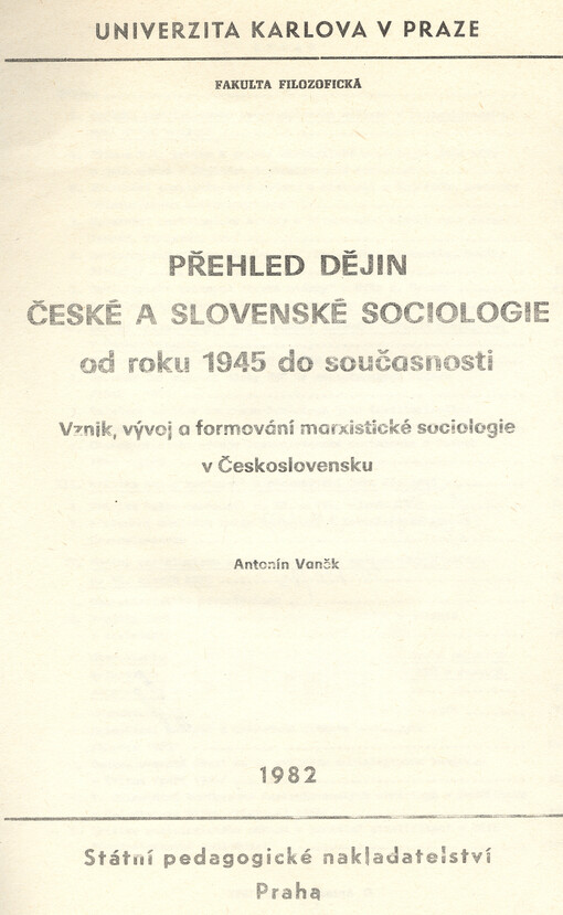 Přehled dějin české a slovenské sociologie od roku 1945 do současnosti: vznik, vývoj a formování marxistické sociologie v Československu : určeno pro posl. fak. filozof