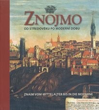 Znojmo od středověku po moderní dobu / Znaim vom Mittelalter bis in die Moderne