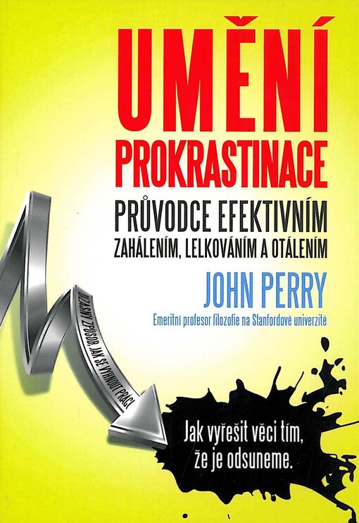 Umění prokrastinace :průvodce efektivním zahálením, lelkováním a otálením