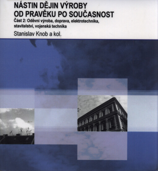 Nástin dějin výroby od pravěku po současnost.Část 2,Oděvní výroba, doprava, elektrotechnika, stavitelství, vojenská technika
