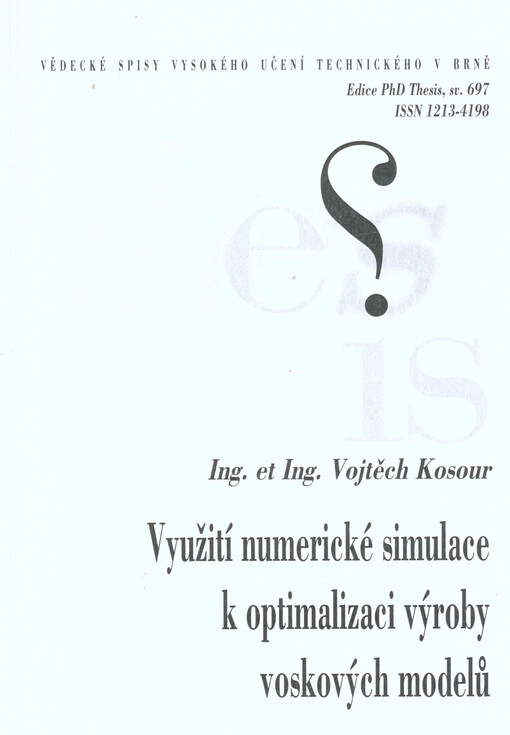 Využití numerické simulace k optimalizaci výroby voskových modelů =Use od [i.e. of] numerical simulation to optimize wax patterns production : zkrácená verze Ph.D. Thesis