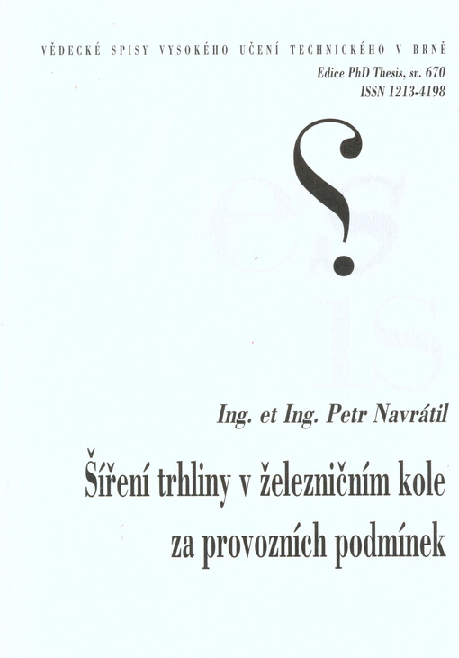 Šíření trhliny v železničním kole za provozních podmínek =Crack propagation in railway wheel under operating conditions : zkrácená verze Ph.D. Thesis