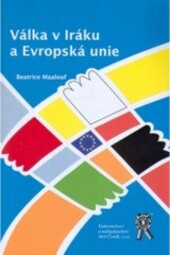 Válka v Iráku a Evropská unie : sborník z mezinárodní vědecké konference ... : 8. dubna 2006