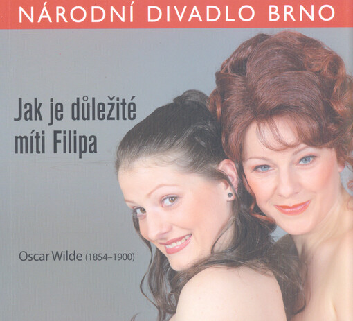 Oscar Wilde (1854-1900), Jak je důležité míti Filipa :Národní divadlo Brno : [premiéra 23. března 2012 v Mahenově divadle