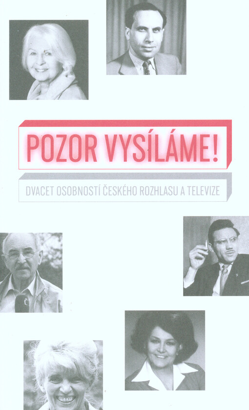 Pozor, vysíláme! :dvacet osobností českého rozhlasu a televize
