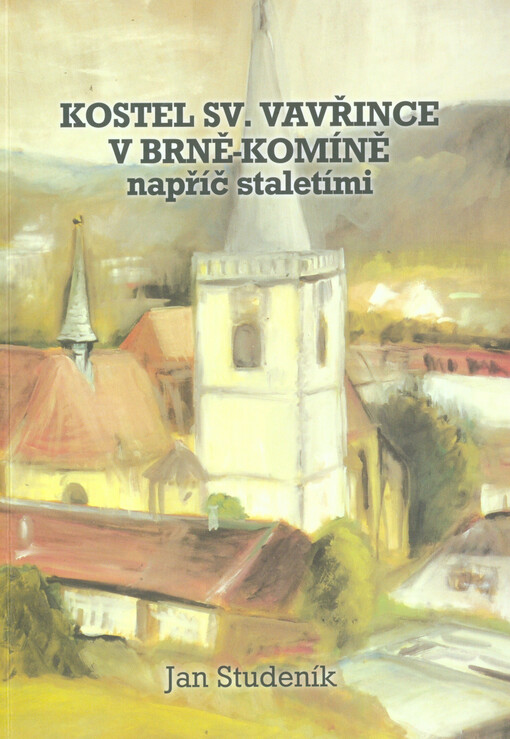 Kostel sv. Vavřince v Brně-Komíně napříč staletími :umělecko-historický průvodce