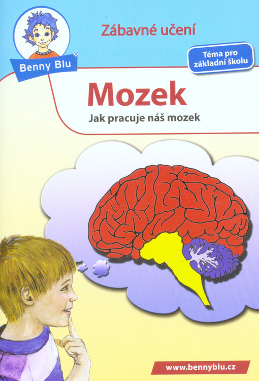 Mozek :jak pracuje náš mozek : pro všechny děti, které by rády věděly, co všechno se děje v jejich hlavách
