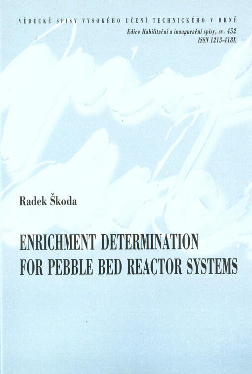 Enrichment determination for pebble bed reactor systems =Určení obohacení u reaktorů s kulovým ložem : teze habilitační práce v oboru Silnoproudá elektrotechnika a elektroenergetika