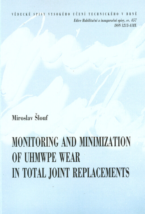 Monitoring and minimization of UHMWPE wear in total joint replacements =Sledování a minimalizace otěru UHMWPE v kloubních náhradách : short version of habilitation thesis