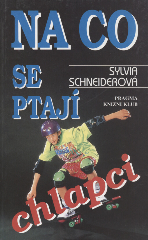 Na co se ptají chlapci :vše, co chtějí chlapci vědět o sexualitě, těle, vztazích a duši