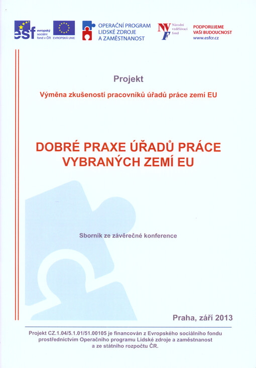 Dobré praxe úřadů práce vybraných zemí EU :sborník ze závěrečné konference : Praha, září 2013 : projekt Výměna zkušeností pracovníků úřadů práce v zemích EU