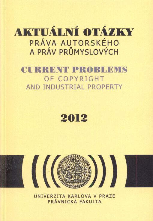 Aktuální otázky práva autorského a práv průmyslových =Current problems of copyright and industrial property
