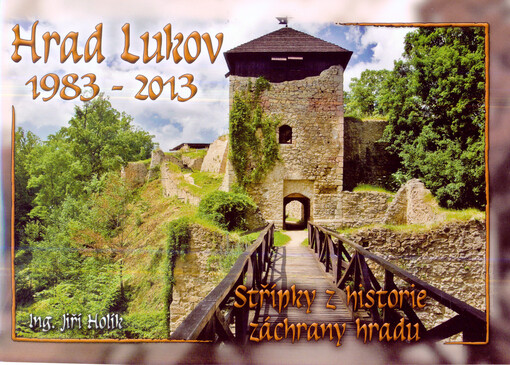 Hrad Lukov :1983-2013 : [střípky z historie záchrany hradu]