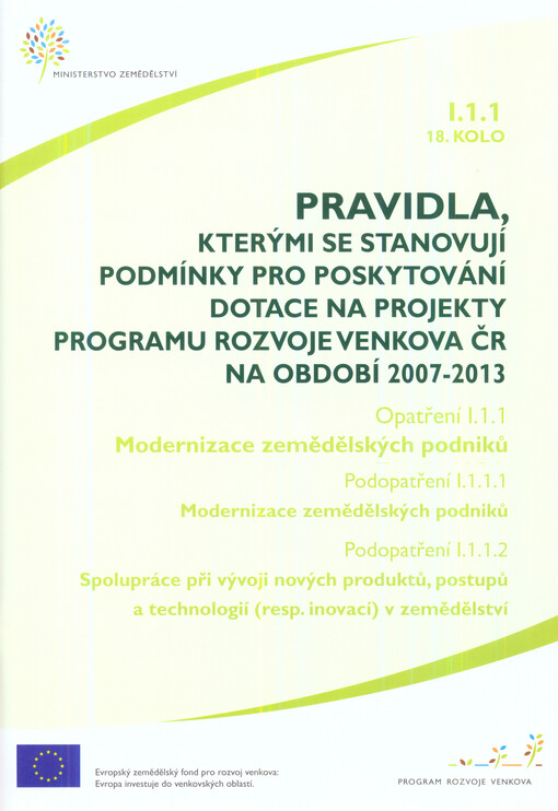 Pravidla, kterými se stanovují podmínky pro poskytování dotace na projekty Programu rozvoje venkova ČR na období 2007-2013.Opatření I.1.1, 18. kolo,Modernizace zemědělských podniků.