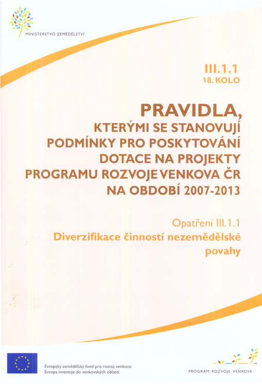 Pravidla, kterými se stanovují podmínky pro poskytování dotace na projekty Programu rozvoje venkova ČR na období 2007-2013.Opatření III.1.1, 18. kolo,Diverzifikace činností nezemědělské povahy