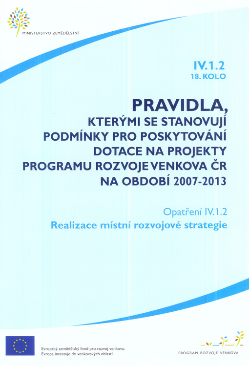 Pravidla, kterými se stanovují podmínky pro poskytování dotace na projekty Programu rozvoje venkova ČR na období 2007-2013.Opatření IV.1.2, 18. kolo,Realizace místní rozvojové strategie