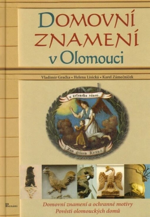Domovní znamení v Olomouci :domovní znamení a ochranné motivy, pověsti olomouckých domů