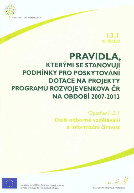 Pravidla, kterými se stanovují podmínky pro poskytování dotace na projekty Programu rozvoje venkova ČR na období 2007-2013.Opatření I.3.1, 18. kolo,Další odborné vzdělávání a informační činnost