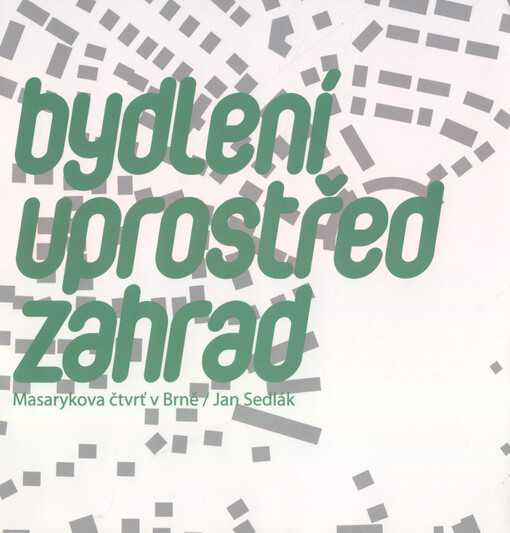 Bydlení uprostřed zahrad : Masarykova čtvrť v Brně