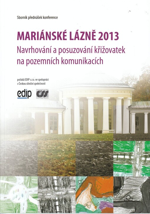 Mariánské Lázně 2013 :navrhování a posuzování křižovatek na pozemních komunikacích : sborník přednášek konference : 10. a 11. října 2013, Mariánské Lázně