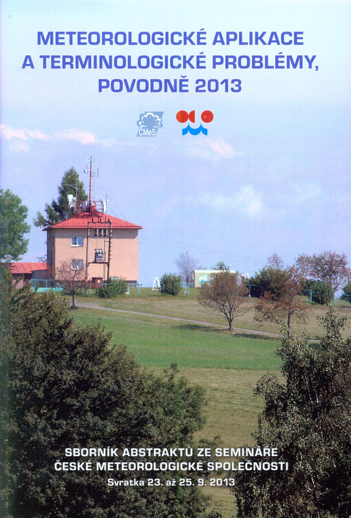 Meteorologické aplikace a terminologické problémy, povodně 2013 :sborník abstraktů ze semináře České meteorologické společnosti : [Svratka, 23.-25.9.2013]