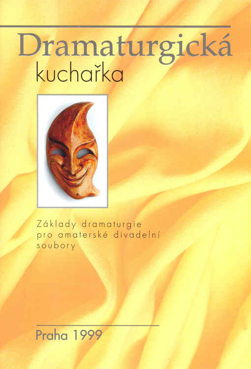 Dramaturgická kuchařka : základy dramaturgie pro amatérské divadelní soubory