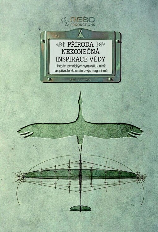 Příroda: nekonečná inspirace vědy : historie technických vynálezů, k nimž nás přivedlo zkoumání živých organismů