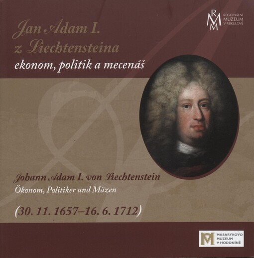 Jan Adam I. z Liechtensteina - ekonom, politik a mecenáš =Johann Adam I. von Liechtenstein - Ökonom, Politiker und Mäzen : (30.11.1657-16.6.1712)