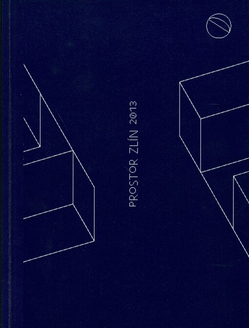 Prostor Zlín 2013 :Krajská galerie výtvarného umění Zlín 30.4.-25.8.2013