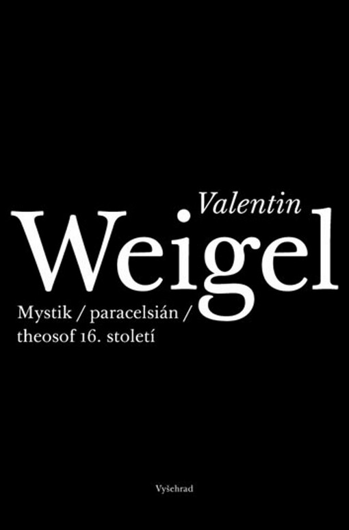 Valentin Weigel :mystik, paracelsián, theosof 16. století