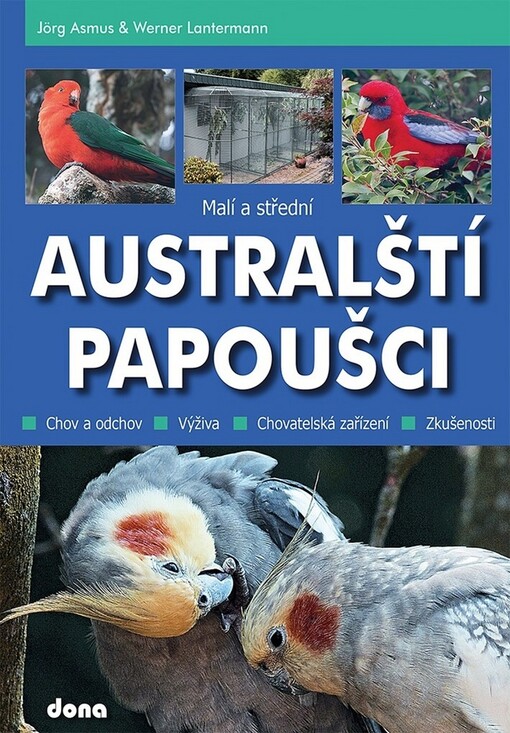 Malí a střední australští papoušci : chov a odchov, výživa, chovatelská zařízení, zkušenosti