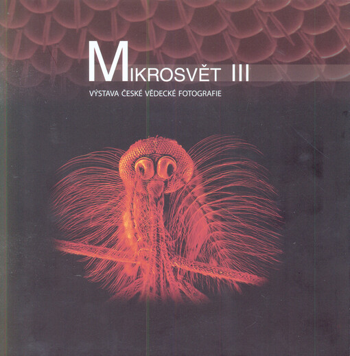 Mikrosvět III :výstava české vědecké fotografie : [Stálá výstavní síň fotografií Galerie Nahoře, Metropol, České Budějovice, 22.10.-30.11.2013