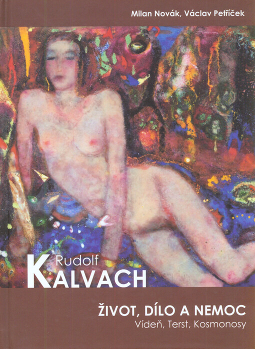 Rudolf Kalvach :život, dílo a nemoc : Vídeň, Terst, Kosmonosy