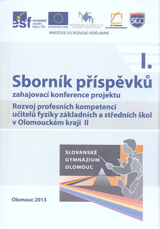 Sborník příspěvků zahajovací konference projektu Rozvoj profesních kompetencí učitelů fyziky základních a středních škol v Olomouckém kraji II :Olomouc 2013