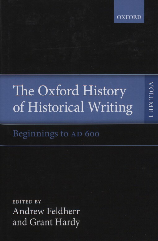The Oxford history of historical writing. Vol. 1, Beginnings to AD 600