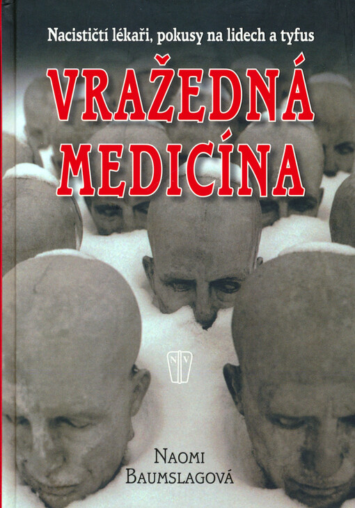 Vražedná medicína : nacističtí lékaři, pokusy na lidech a tyfus
