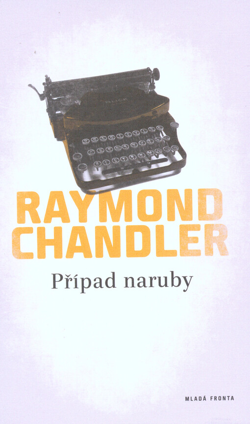 Případ naruby /Raymond Chandler ; [přeložil František Jungwirth]