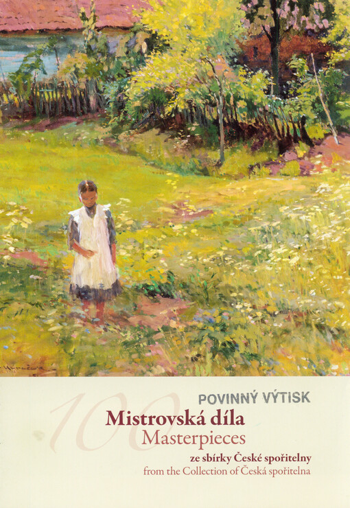 Mistrovská díla ze sbírky České spořitelny =Masterpieces from the collection of Česká spořitelna : [Galerie a Mramorový sál České spořitelny, palác Rytířská, Praha