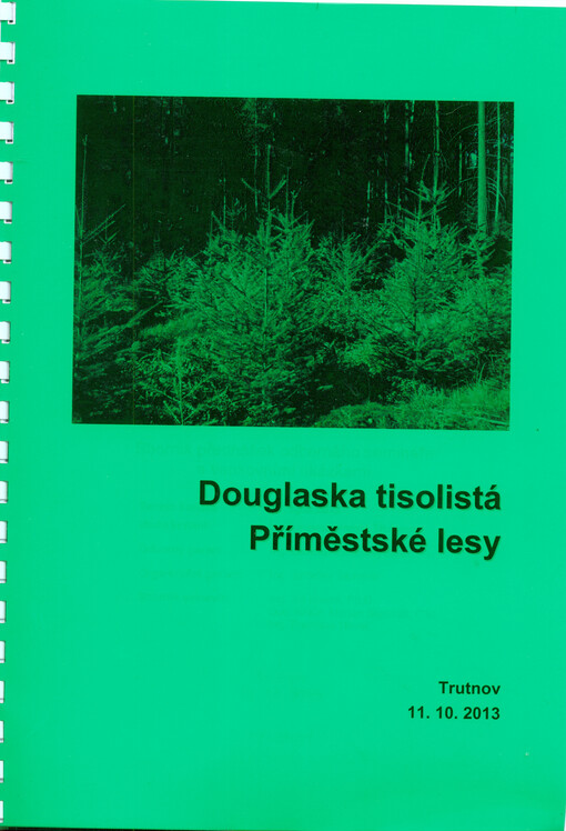 Douglaska tisolistá - příměstské lesy :sborník přednášek odborného semináře s venkovními ukázkami : Trutnov, 11.10.2013