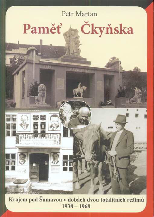 Paměť Čkyňska.Krajem pod Šumavou v dobách dvou totalitních režimů, 1938-1968