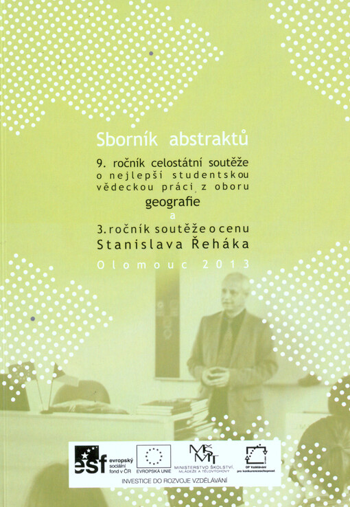 Sborník abstraktů pro 9. ročník celostátní soutěže o nejlepší studentskou vědeckou práci z oboru geografie a 3. ročník soutěže o cenu Stanislava Řeháka :Olomouc 2013