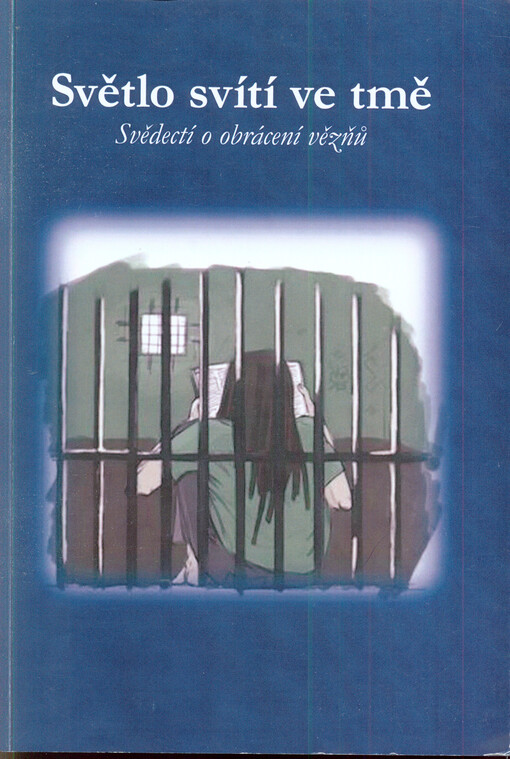 Světlo svítí ve tmě :svědectví o obrácení vězňů